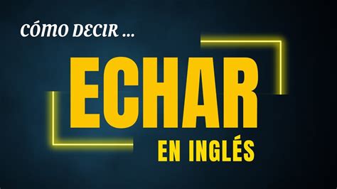 echar a alguien en ingles|ECHAR A ALGUIEN .